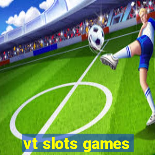 vt slots games